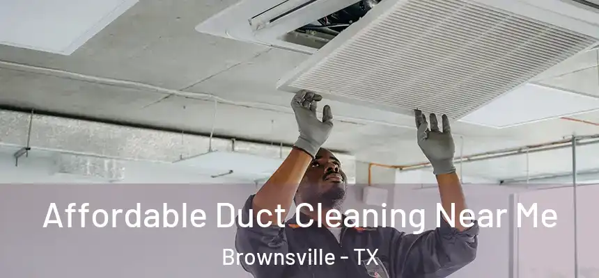  Affordable Duct Cleaning Near Me Brownsville - TX