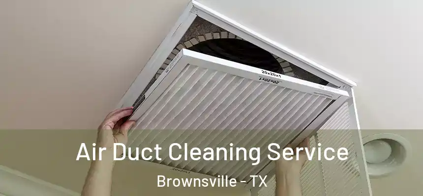  Air Duct Cleaning Service Brownsville - TX