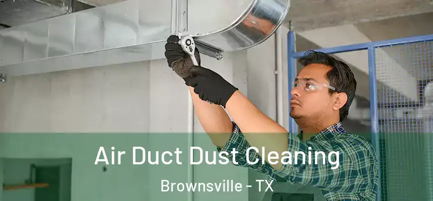  Air Duct Dust Cleaning Brownsville - TX