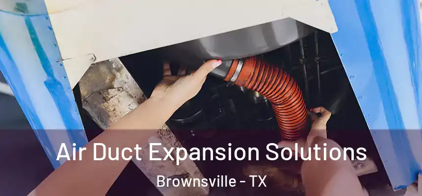  Air Duct Expansion Solutions Brownsville - TX