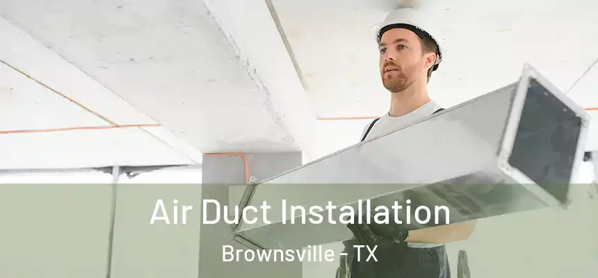  Air Duct Installation Brownsville - TX