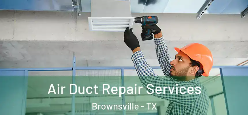  Air Duct Repair Services Brownsville - TX
