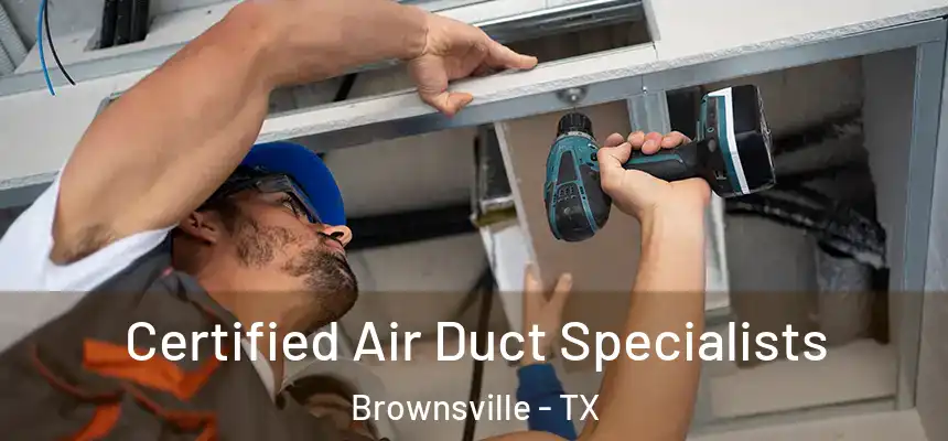  Certified Air Duct Specialists Brownsville - TX