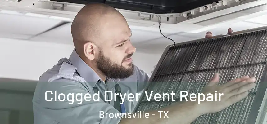  Clogged Dryer Vent Repair Brownsville - TX