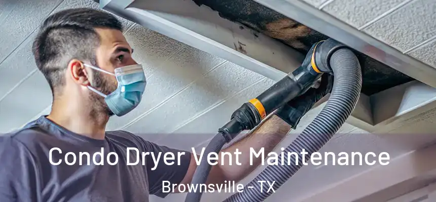  Condo Dryer Vent Maintenance Brownsville - TX