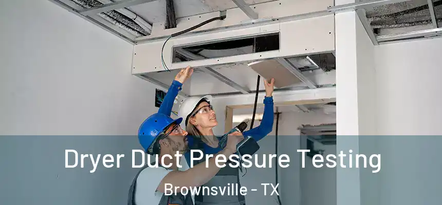  Dryer Duct Pressure Testing Brownsville - TX