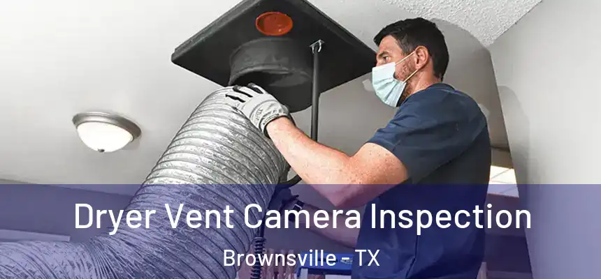  Dryer Vent Camera Inspection Brownsville - TX