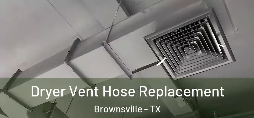  Dryer Vent Hose Replacement Brownsville - TX