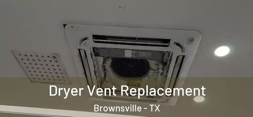  Dryer Vent Replacement Brownsville - TX