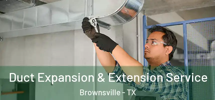  Duct Expansion & Extension Service Brownsville - TX