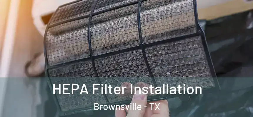  HEPA Filter Installation Brownsville - TX