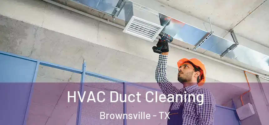  HVAC Duct Cleaning Brownsville - TX