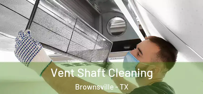  Vent Shaft Cleaning Brownsville - TX
