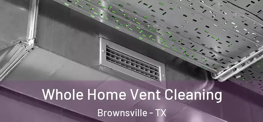  Whole Home Vent Cleaning Brownsville - TX