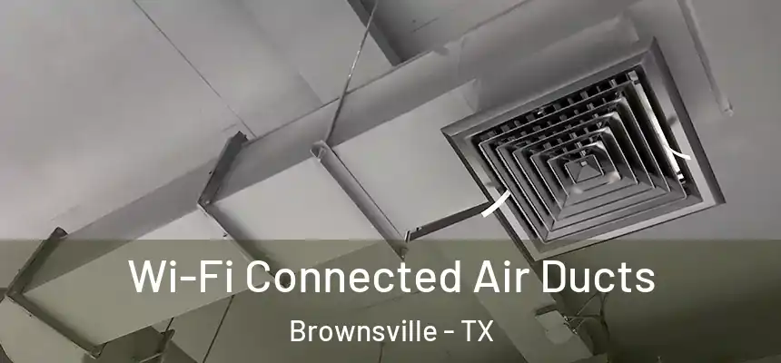  Wi-Fi Connected Air Ducts Brownsville - TX